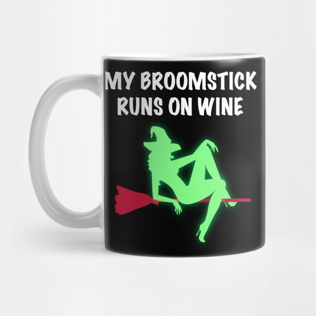 My Broomstick Runs On Wine Halloween Witch by JustPick